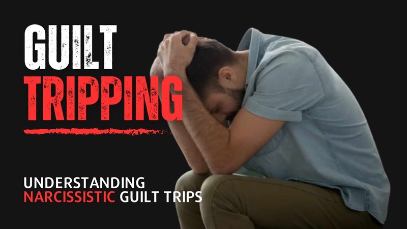 Guilt Tripping Strategy: The Narcissists Manipulative Tactic Part