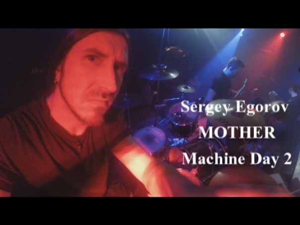 Sergey Egorov MOTHER Machine Day 2 Drum Cam