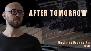After tomorrow. New atmospheric neoclassic music composed by Evgeny Ru
