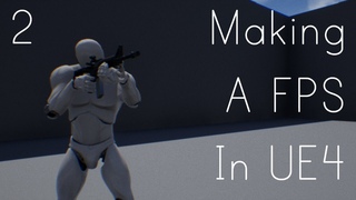 Making A FPS In UE4 - Adding A Gun And FPS Camera