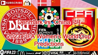 Denmark vs. China PR | 2023 FIFA Women's World Cup  | Predictions FIFA 23