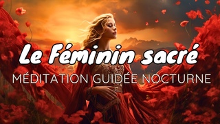 Le féminin sacré EP 1/3 I Méditation guidée nocturne I reprogrammation de l’inconscient I