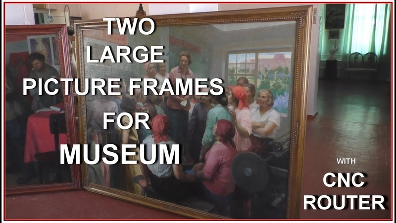 Two large frames for museum with 3 axis cnc