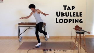 Tap Dance + Ukulele + Looping = Awesome!