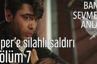 Bana Sevmeyi Anlat 7. Bölüm - Alper’e Silahlı Saldırı!
