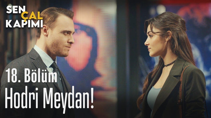 Hodri meydan Sen Çal Kapımı 18.