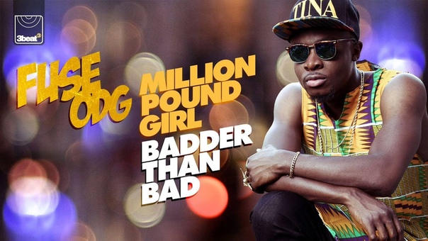 Fuse ODG Million Pound Girl ( Badder Than Bad)