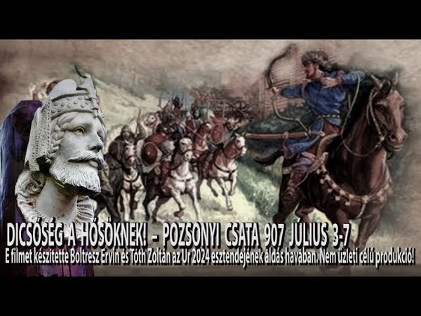 DICSŐ SÉ G A HŐ SÖ KNEK POZSONYI CSATA 907 JÚ LIUS 3 7 Árpád