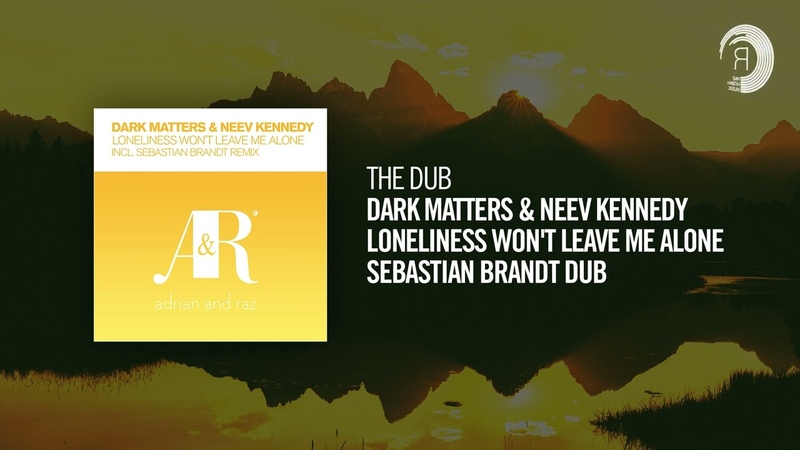 The Dub: Dark Matters Neev Kennedy Loneliness Wont Leave Me Alone ( Sebastian Brandt